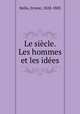 Le siecle. Les hommes et les idees, Hello, Ernest, 1828-1885 