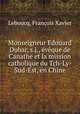 Monseigneur Edouard Dubar, s.j., eveque de Canathe et la mission catholique du Tch-Ly-Sud-Est, en Chine, Francois Xavier Leboucq 