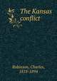The Kansas conflict, Robinson, Charles, 1818-1894 
