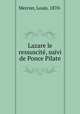 Lazare le ressuscite, suivi de Ponce Pilate, Mercier, Louis, 1870- 