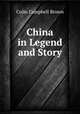 China in Legend and Story, Colin Campbell Brown 