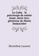 Le Culte & le patronage de sainte Anne, mere tres-glorieuse de Marie Immaculee, Mermillod, Laurent 