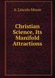 Christian Science, Its Manifold Attractions, A. Lincoln Moore 