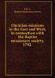 Christian missions in the East and West, in connection with the Baptist missionary society, 1792 ., E B. U, Baptist missionary society 