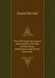 The Christian sacrament and sacrifice: By Way of Discourse, Meditation, and Prayer Upon the ., Daniel Brevint 