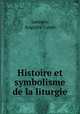 Histoire et symbolisme de la liturgie, Lerosey, Auguste-Louis 