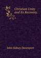 Christian Unity and Its Recovery. ., John Sidney Davenport 