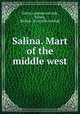 Salina. Mart of the middle west, Salina commercial club, Salina, Kansas. [from old catalog] 