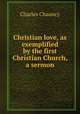 Christian love, as exemplified by the first Christian Church, a sermon, Charles Chauncy 