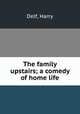 The family upstairs; a comedy of home life, Delf, Harry 