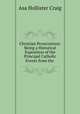 Christian Persecutions: Being a Historical Exposition of the Principal Catholic Events from the ., Asa Hollister Craig 