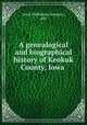 A genealogical and biographical history of Keokuk County, Iowa, Lewis Publishing Company, pub 