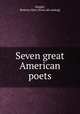 Seven great American poets, Slaight, Beatrice Hart. [from old catalog] 