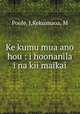 Ke kumu mua ano hou : i hoonanila i na kii maikai., Poole, J,Kekuanaoa, M 
