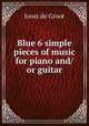 Blue 6 simple pieces of music for piano and/or guitar, Joost de Groot 
