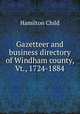 Gazetteer and business directory of Windham county, Vt., 1724-1884, Child, Hamilton, b. 1836 