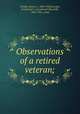 Observations of a retired veteran;, Tinsley, Henry C., 1834-1902,Gordon, Armistead C. (Armistead Churchill), 1855-1931, comp 