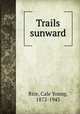 Trails sunward, Rice, Cale Young, 1872-1943 