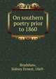 On southern poetry prior to 1860, Bradshaw, Sidney Ernest, 1869- 