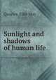 Sunlight and shadows of human life, Quarles, Ellie May 