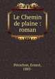 Le Chemin de plaine : roman, Ernest Perochon 