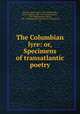 The Columbian lyre: or, Specimens of transatlantic poetry, Percival, James Gates, 1795-1856,Brooks, James Gordon, 1801-1841,Lawson, James, 1799-1880,Denison, Henry, 1796-1819,Robertson, George, jr. of Savannah, Ga 