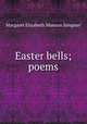 Easter bells; poems, Margaret Elizabeth Munson Sangster 