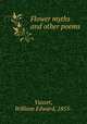 Flower myths and other poems, Vasser, William Edward, 1855- 