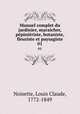 Manuel complet du jardinier, maraicher, ppiniriste, botaniste, fleuriste et paysagiste. 01, Noisette, Louis Claude, 1772-1849 