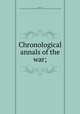 Chronological annals of the war;, Dobson, John, fl. 1760. [from old catalog],Pre-1801 Imprint Collection (Library of Congress) DLC [from old catalog] 
