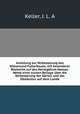 Anleitung zur Verbesserung des Wiesenund Futterbaues; mit besonderer Rucksicht auf das Herzogthum Nassau. Nebst einer kurzen Beilage uber die Verbesserung der Garten und der Obstkultur auf dem Lande, Keller, J. L. A 