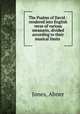The Psalms of David : rendered into English verse of various measures, divided according to their musical limits ., Jones, Abner 