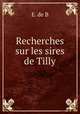 Recherches sur les sires de Tilly, E. de B 