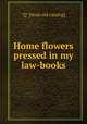 Home flowers pressed in my law-books, "Q" [from old catalog] 