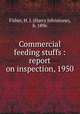 Commercial feeding stuffs : report on inspection, 1950, Fisher, H. J. (Harry Johnstone), b. 1896 