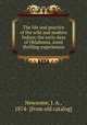 The life and practice of the wild and modern Indian; the early days of Oklahoma, some thrilling experiences, Newsome, J. A., 1874- [from old catalog] 