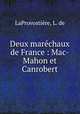 Deux marechaux de France : Mac-Mahon et Canrobert, L. de LaProvostiere 
