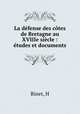 La defense des cotes de Bretagne au XVIIIe siecle : etudes et documents, H. Binet 