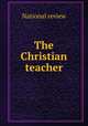 The Christian teacher, National review 