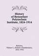 History of Rensselaer Polytechnic Institute, 1824-1914, Ricketts, Palmer C. (Palmer Chamberlain), 1856-1934 