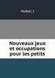 Nouveaux jeux et occupations pour les petits, J. Huber 