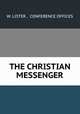 THE CHRISTIAN MESSENGER., W. LISTER , CONFERENCE OFFICES 