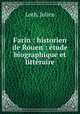 Farin : historien de Rouen : etude biographique et litteraire, Loth, Julien 