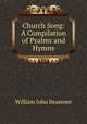 Church Song: A Compilation of Psalms and Hymns, William John Beamont 