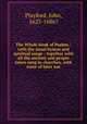 The Whole book of Psalms : with the usual hymns and spiritual songs ; together with all the ancient and proper tunes sung in churches, with some of later use, Playford, John, 1623-1686? 