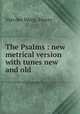 The Psalms : new metrical version with tunes new and old, Van der Werp, Henry 