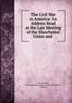 The Civil War in America: An Address Read at the Last Meeting of the Manchester Union and ., Goldwin Smith, Union and Emancipation Society (Manchester, England) 