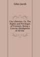 City Liberties: Or, The Rights and Privileges of Freemen. Being a Concise Abridgment of All the ., Giles Jacob 