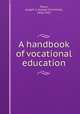 A handbook of vocational education, Taylor, Joseph S. (Joseph Schimmel), 1856-1932 