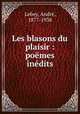 Les blasons du plaisir : poemes inedits, Andre Lebey 
